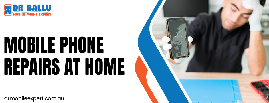 Mobile Phone Repairs at Home: Safe, Reliable, and Convenient